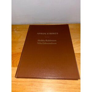 Apron Strings Hardcover Book By Hobby Robinson & Nita Edmondson Signed Pictures